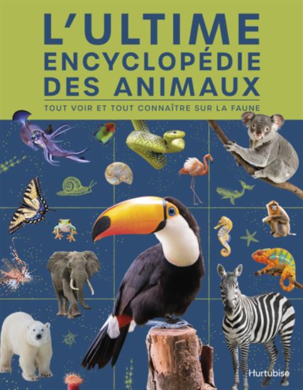 L&#39;Ultime encyclopédie des animaux : Tout voir et tout connaître sur la faune - COLLECTIF