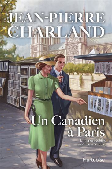 Un Canadien à Paris T. 01 Tout va très bien, madame la marquise - JEAN-PIERRE CHARLAND