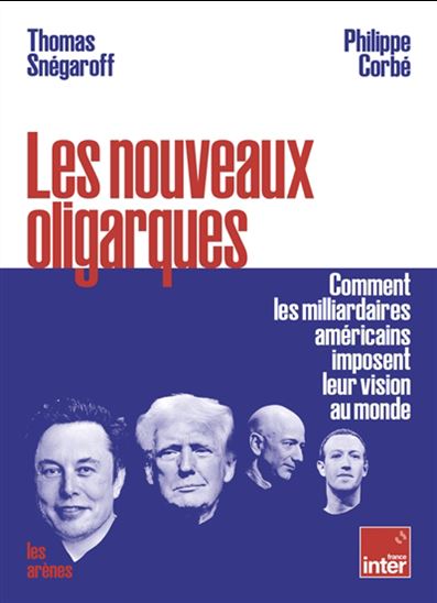 Les Nouveaux oligarques : comment les milliardaires américains imposent leur vision au monde - THOMAS SNÉGAROFF - PHILIPPE CORBÉ