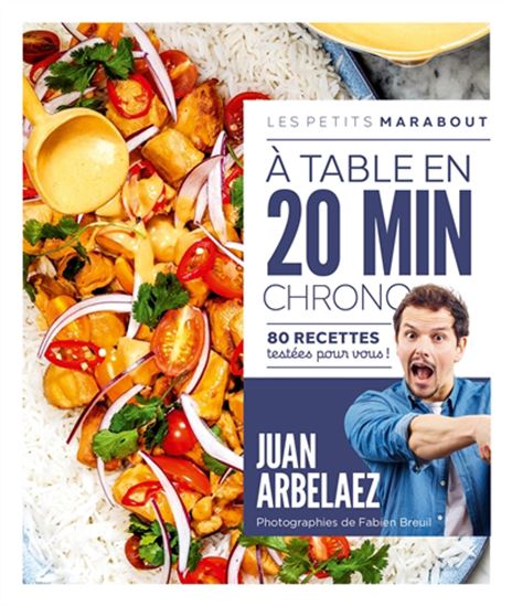 À table en 20 min chrono : 80 recettes testées pour vous ! - JUAN ARBELAEZ