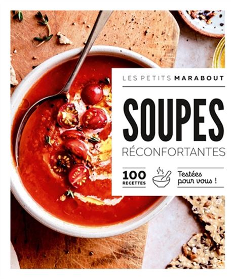 Soupes réconfortantes : 100 recettes testées pour vous ! - COLLECTIF