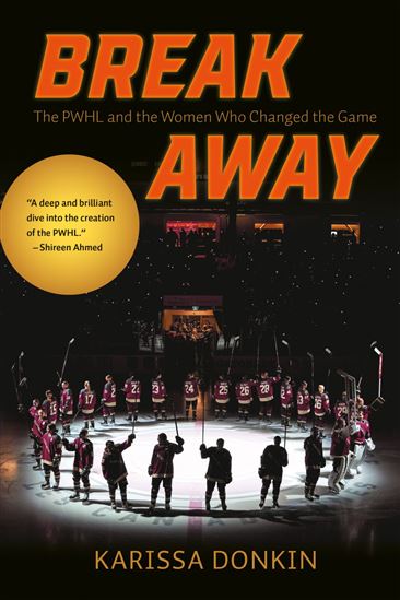 Breakaway: The PWHL and the Women Who Changed the Game - KARISSA DONKIN