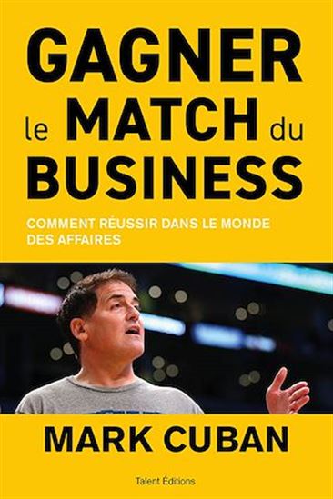 Gagner le match du business - MARK CUBAN