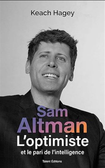 Sam Altman, L&#39;optimiste et le pari de l&#39;intelligence - KEACH HAGEY