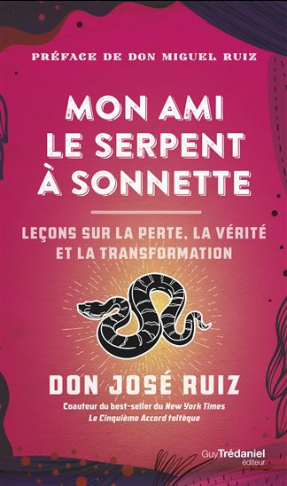 Mon ami le serpent à sonnettes : des histoires inspirantes pour croire en soi, développer sa force intérieure et devenir libre N. éd. - JOSÉ RUIZ