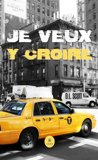 Je veux y croire - D.L. SCOTT