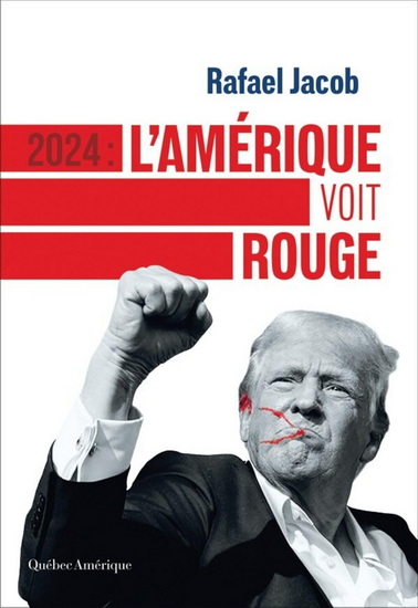 2024 : L&#39;Amérique voit rouge - RAFAEL JACOB