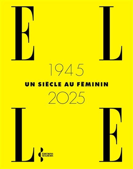 Elle : 1945-2025 : un siècle au féminin - COLLECTIF