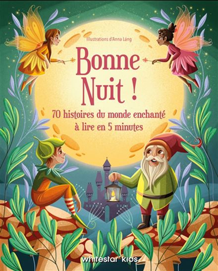 Bonne nuit ! : 70 histoires du monde enchanté à lire en 5 minutes - ANNA LANG