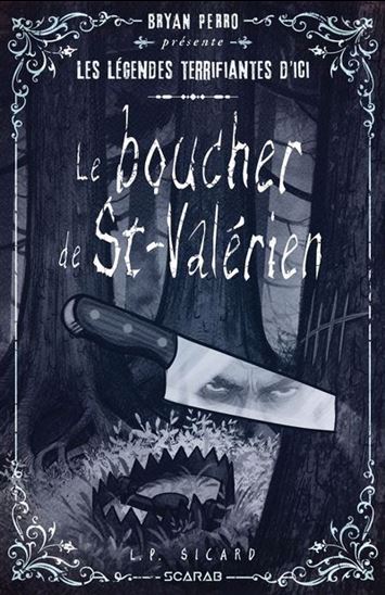 Légendes terrifiantes d&#39;ici : Le boucher de St-Valérien - L P SICARD