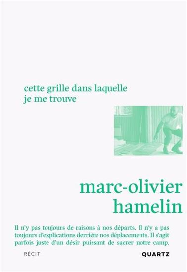 Cette grille dans laquelle je me trouve - MARC-OLIVIER HAMELIN