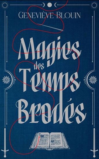 Magies des temps brodés - GENEVIÈVE BLOUIN