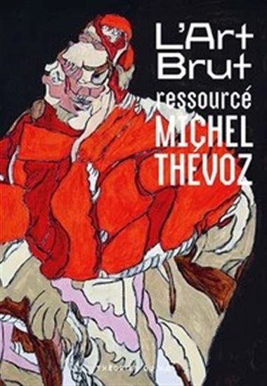 L&#39;Art brut ressourcé - MICHEL THÉVOZ