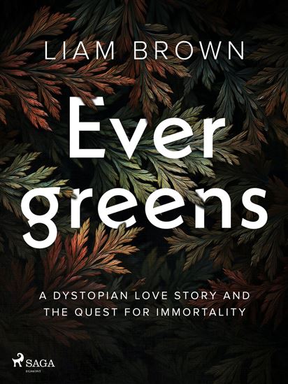 Evergreens: A dystopian love story and the quest for immortality - LIAM BROWN