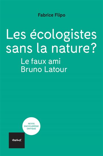 Les Écologistes sans la nature ? : en finir avec le faux ami Bruno Latour - FABRICE FLIPO