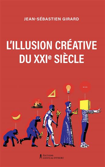 L&#39;Illusion créative du XXIe siècle - JEAN-SÉBASTIEN GIRARD
