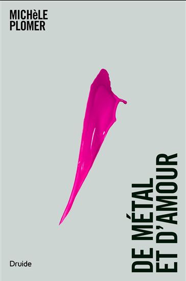 De métal et d&#39;amour - MICHÈLE PLOMER