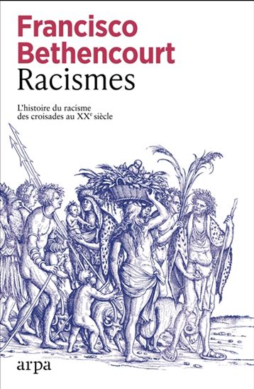 Racismes : l&#39;histoire du racisme du Moyen Age au XXe siècle - FRANCISCO BETHENCOURT