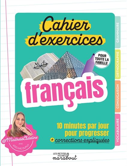 Cahier d&#39;exercices de français : 10 minutes par jour pour progresser + corrections expliquées - ADELINE DUPUY - EMMANUELLE PIOLI