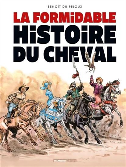 La Formidable histoire du cheval - BENOÎT DU PELOUX
