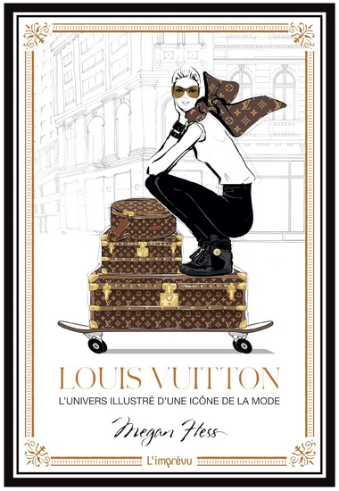 Louis Vuitton : l&#39;univers illustré d&#39;une icône de la mode - MEGAN HESS