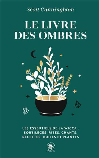 Le Livre des ombres : les essentiels de la wicca : sortilèges, rites, chants, recettes, huiles et plantes - SCOTT CUNNINGHAM
