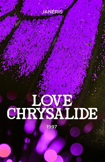 Love Chrysalide - 1997 - JANÉRIS