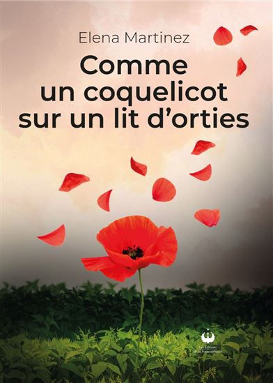 Comme un coquelicot sur un lit d’orties - ELENA MARTINEZ