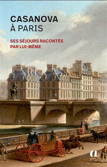 Casanova à Paris : ses séjours racontés par lui-même - GIACOMO CASANOVA