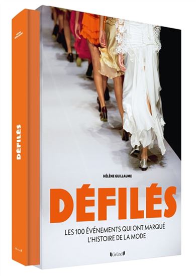 Défilés : les 100 évènements qui ont fait l&#39;histoire de la mode - HÉLÈNE GUILLAUME