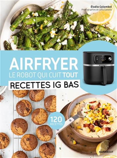 Airfryer, le robot qui cuit tout : recettes IG bas - ELODIE COLOMBEL