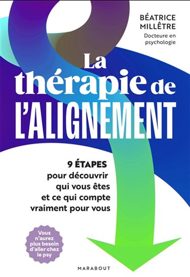 La Thérapie de l'alignement : 9 étapes pour découvrir qui vous êtes et ce qui compte vraiment pour vous - BÉATRICE MILLÊTRE