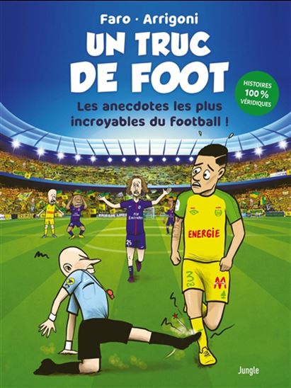 Un truc de foot : les anecdotes les plus incroyables du football ! N. éd. - GERMAIN ARRIGONI - FARO