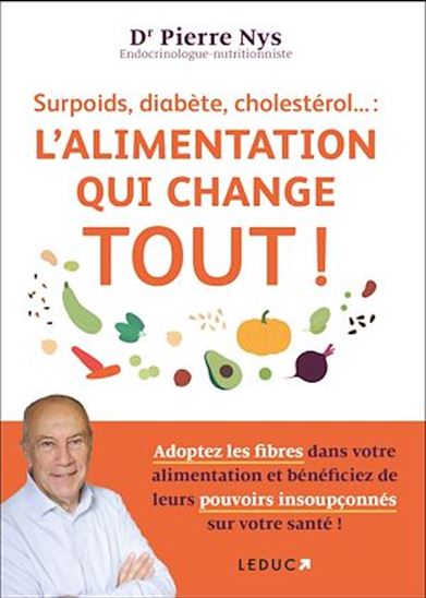 Surpoids, diabète, cholestérol... : le régime qui change tout ! - PIERRE NYS