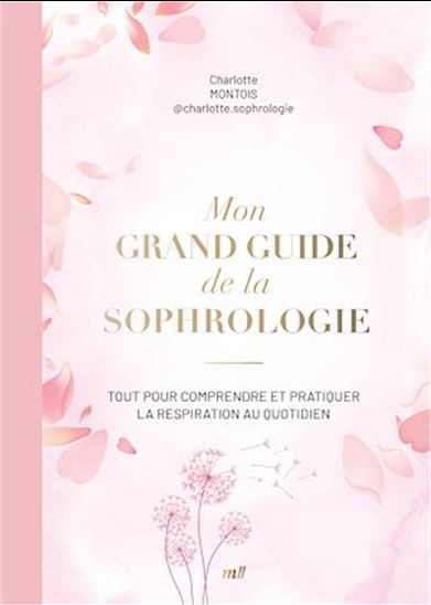 Mon grand guide de la sophrologie : retrouver l&#39;équilibre intérieur et transformer son quotidien - CHARLOTTE MONTOIS