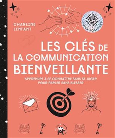 Les clés de la communication bienveillante - CHARLINE LENFANT