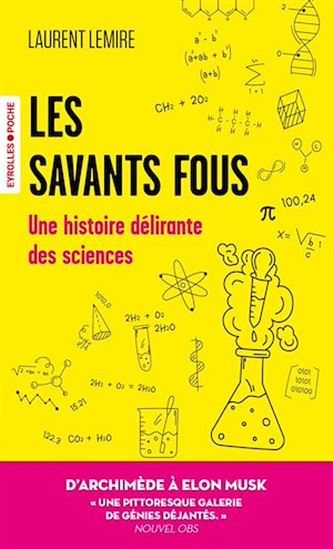 Les Savants fous : histoire délirante des sciences - LAURENT LEMIRE
