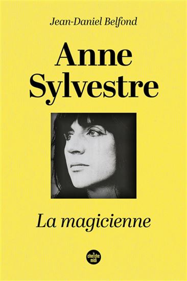 Anne Sylvestre : la magicienne - JEAN BELFOND