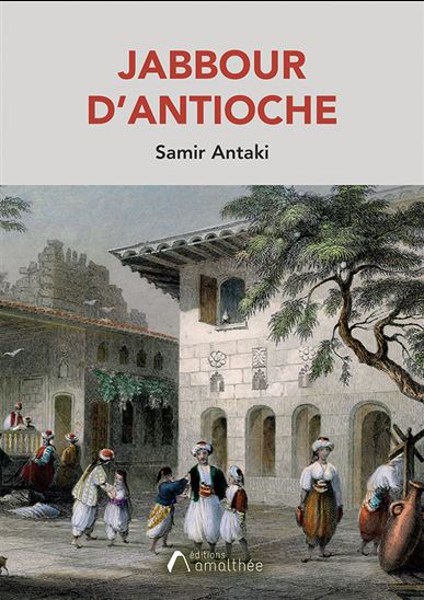 Jabbour d&#39;Antioche - SAMIR ANTAKI