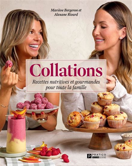Collations : recettes nutritives et gourmandes pour toute la famille - ALEXANE RIVARD - MARIÈVE BERGERON