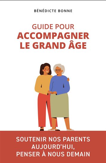 Guide pour accompagner le grand âge - BÉNÉDICTE BONNE