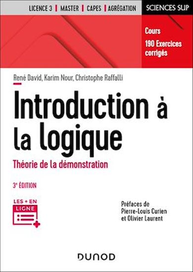 Introduction à la logique : théorie de la démonstration, cours, 170 exercices corrigés : licence 3e année, master, Capes, agrégation 3e éd. - RENÉ DAVID & AL