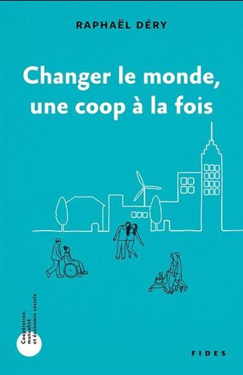Changer le monde une coop à la fois - RAPHAËL DÉRY
