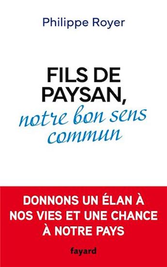Fils de paysan, notre bon sens commun - PHILIPPE ROYER
