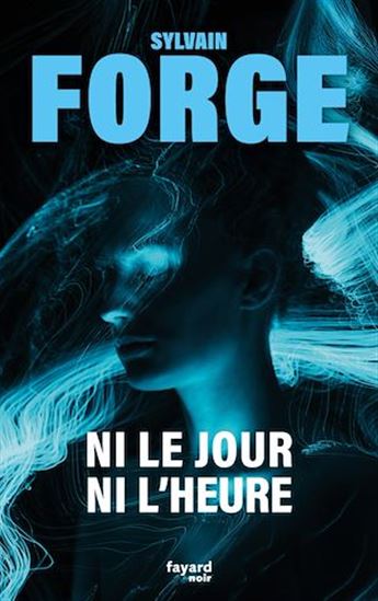 Ni le jour ni l&#39;heure - SYLVAIN FORGE