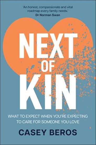 Next of Kin What to Expect When You&#39;re Expecting to Lose Someone You Love - CASEY BEROS
