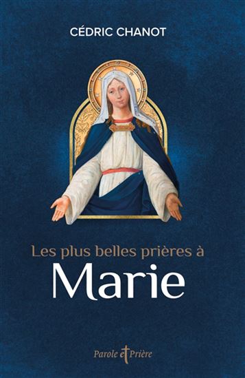 Les Plus belles prières à Marie - CÉDRIC CHANOT