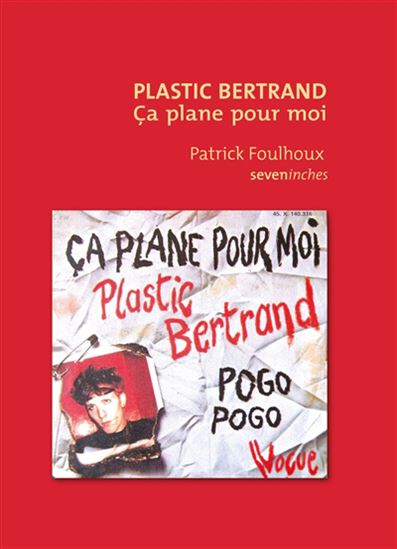 Plastic Bertrand : Ça plane pour moi - PATRICK FOULHOUX
