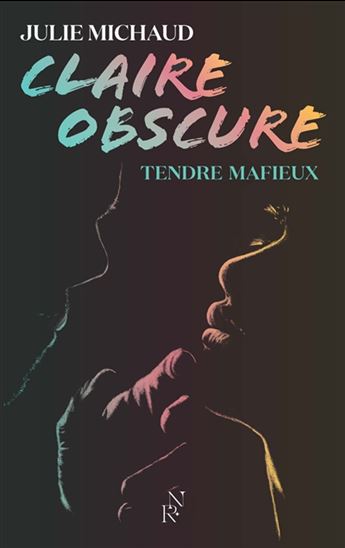 Claire obscure T.02 Tendre mafieux - JULIE MICHAUD