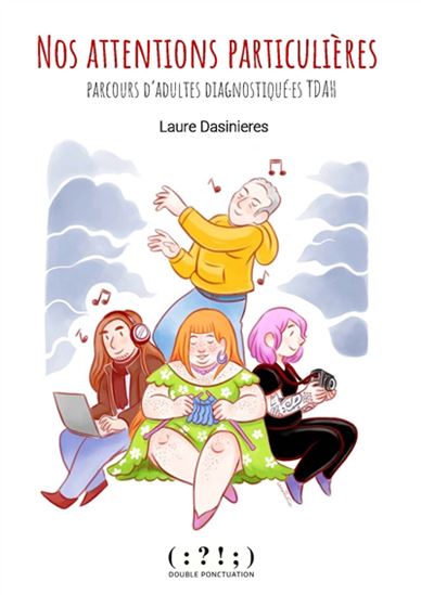 Nos attentions particulières : parcours d&#39;adultes diagnostiqué.es TDAH - LAURE DASINIERES